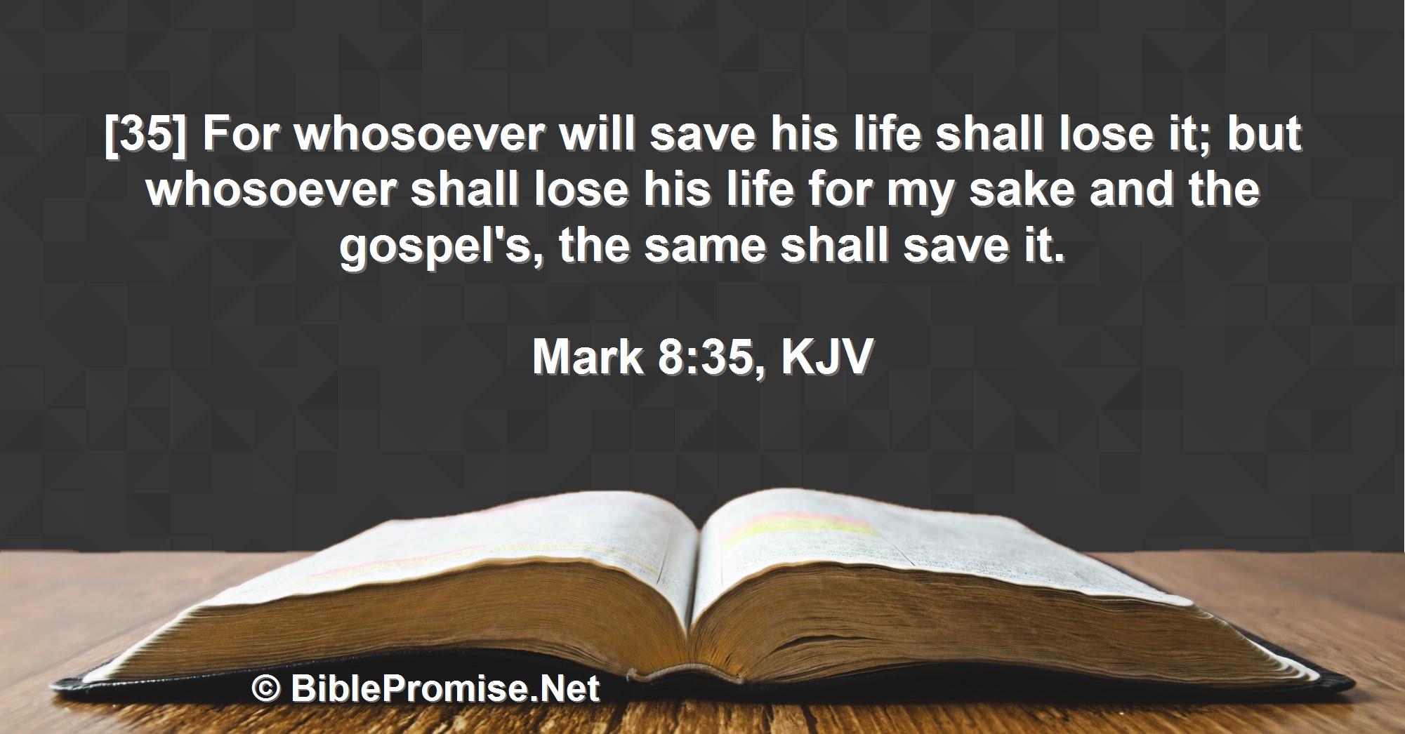 Sunday, July 31, 2022 - Mark 8:35 (KJV) - Bible promise that whosoever shall lose his life for my sake and the gospel's, the same shall save it.
